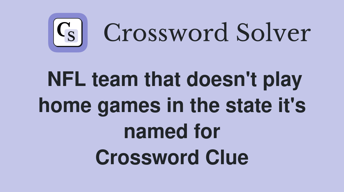 NFL team that doesn't play home games in the state it's named for Crossword Clue