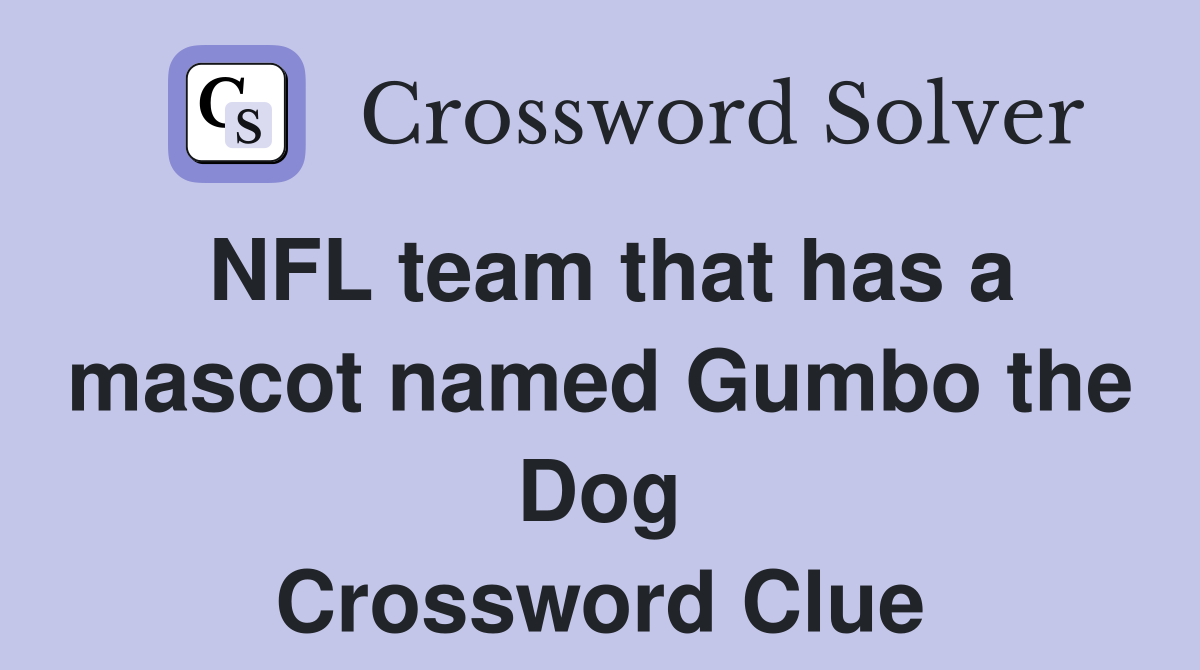 NFL team that has a mascot named Gumbo the Dog Crossword Clue
