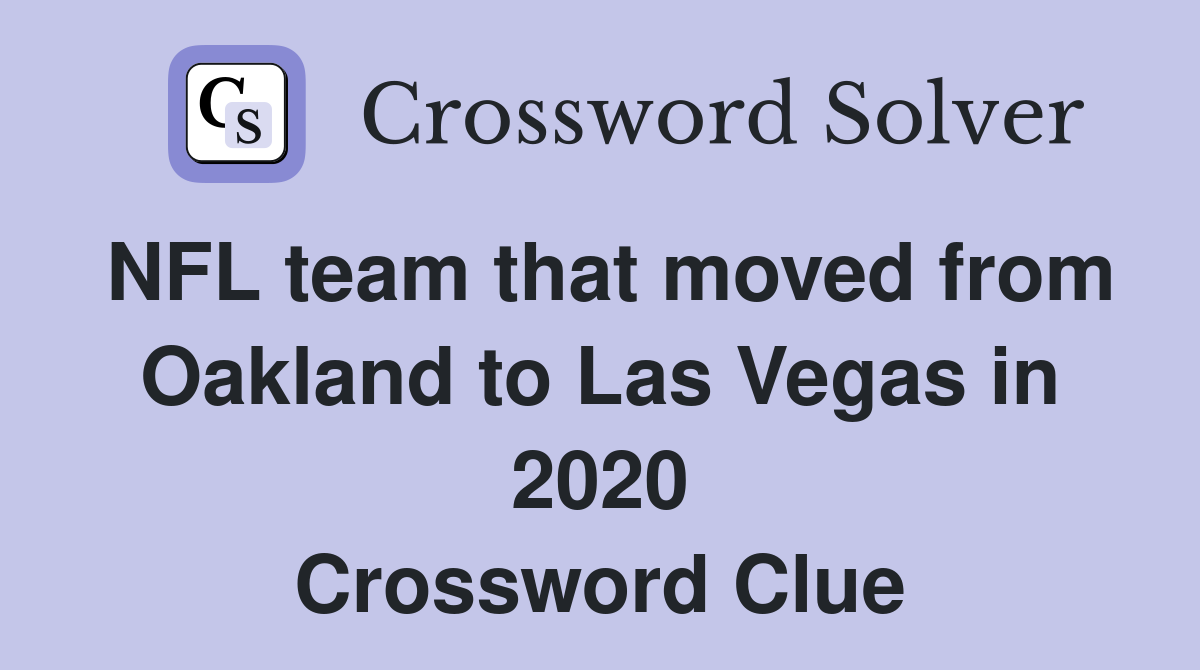 NFL team that moved from Oakland to Las Vegas in 2020 Crossword Clue