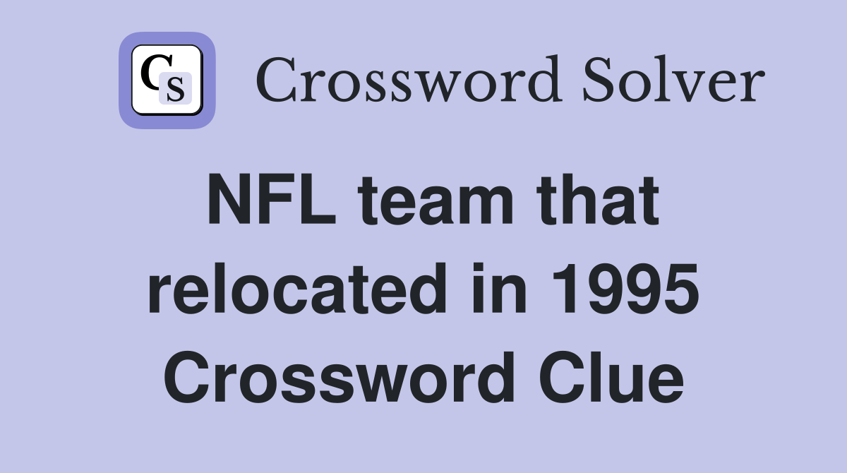 NFL team that relocated in 1995 Crossword Clue