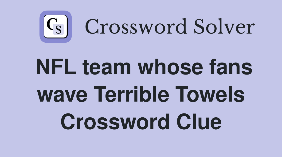 NFL team whose fans wave Terrible Towels Crossword Clue