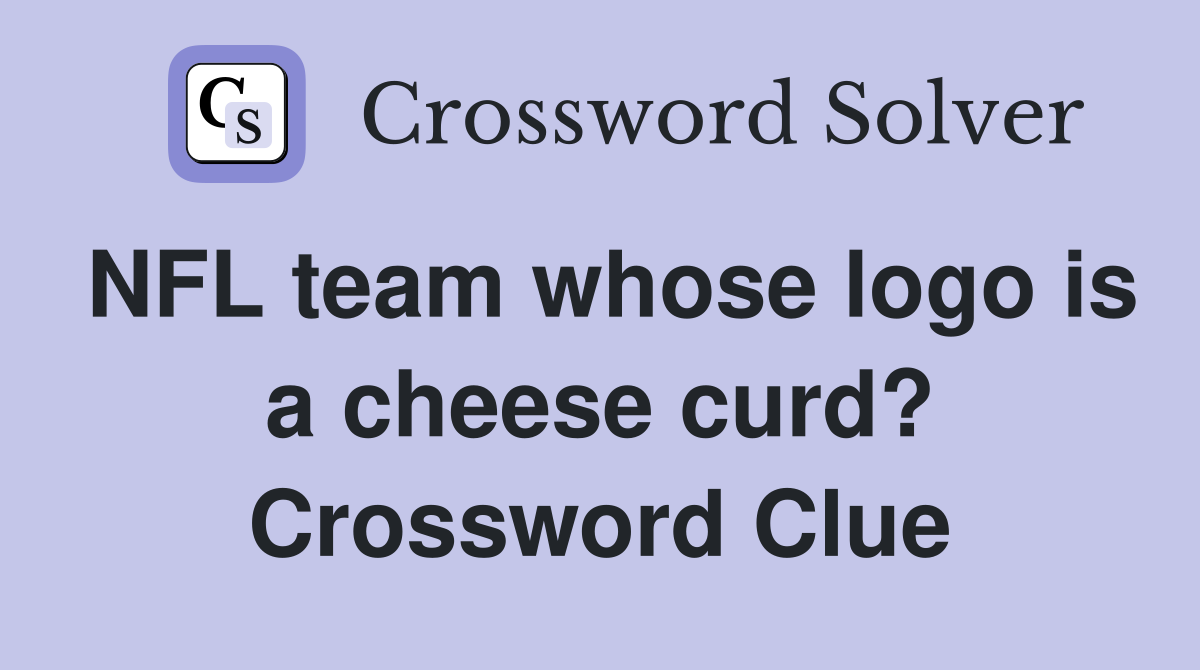 NFL team whose logo is a cheese curd? Crossword Clue