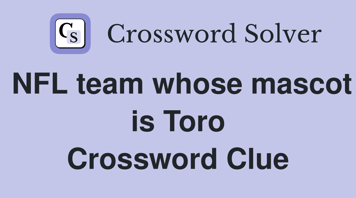 NFL team whose mascot is Toro Crossword Clue