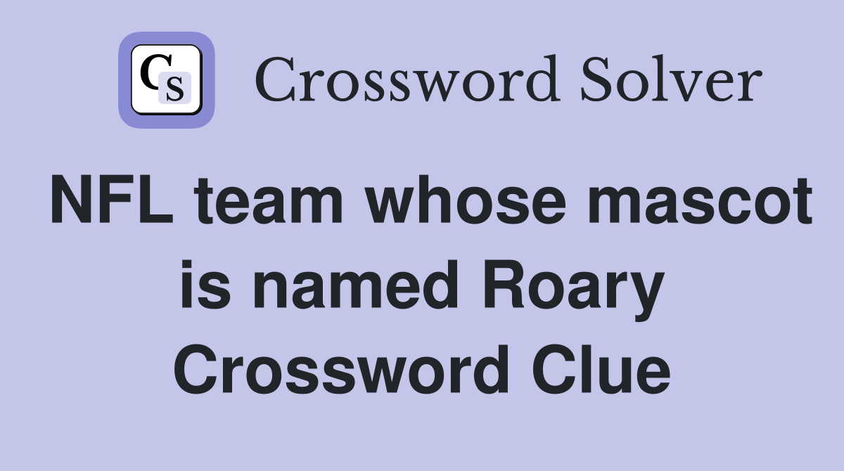 NFL team whose mascot is named Roary Crossword Clue