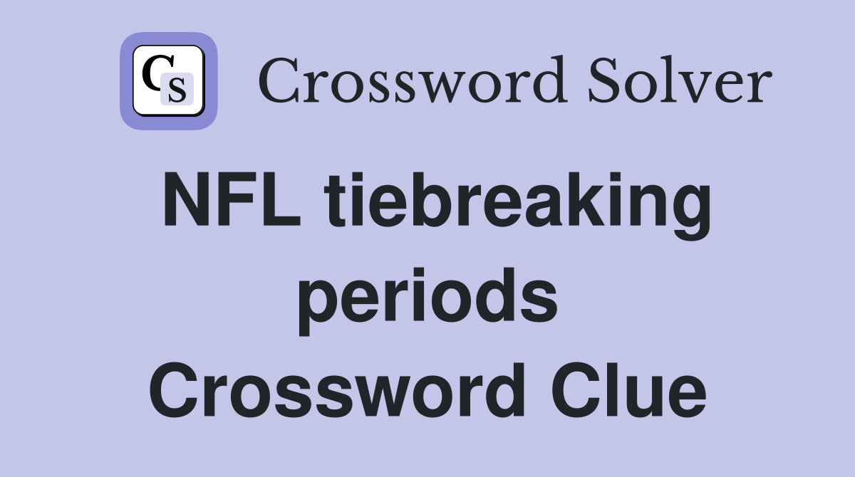 NFL tiebreaking periods Crossword Clue