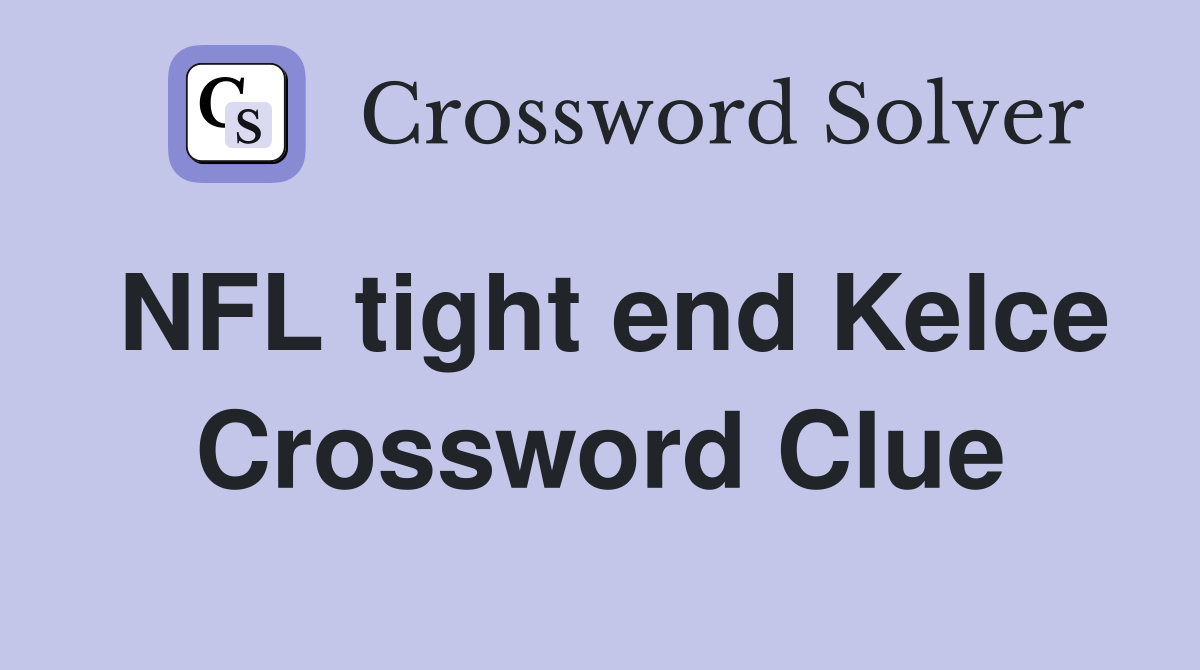 NFL tight end Kelce Crossword Clue