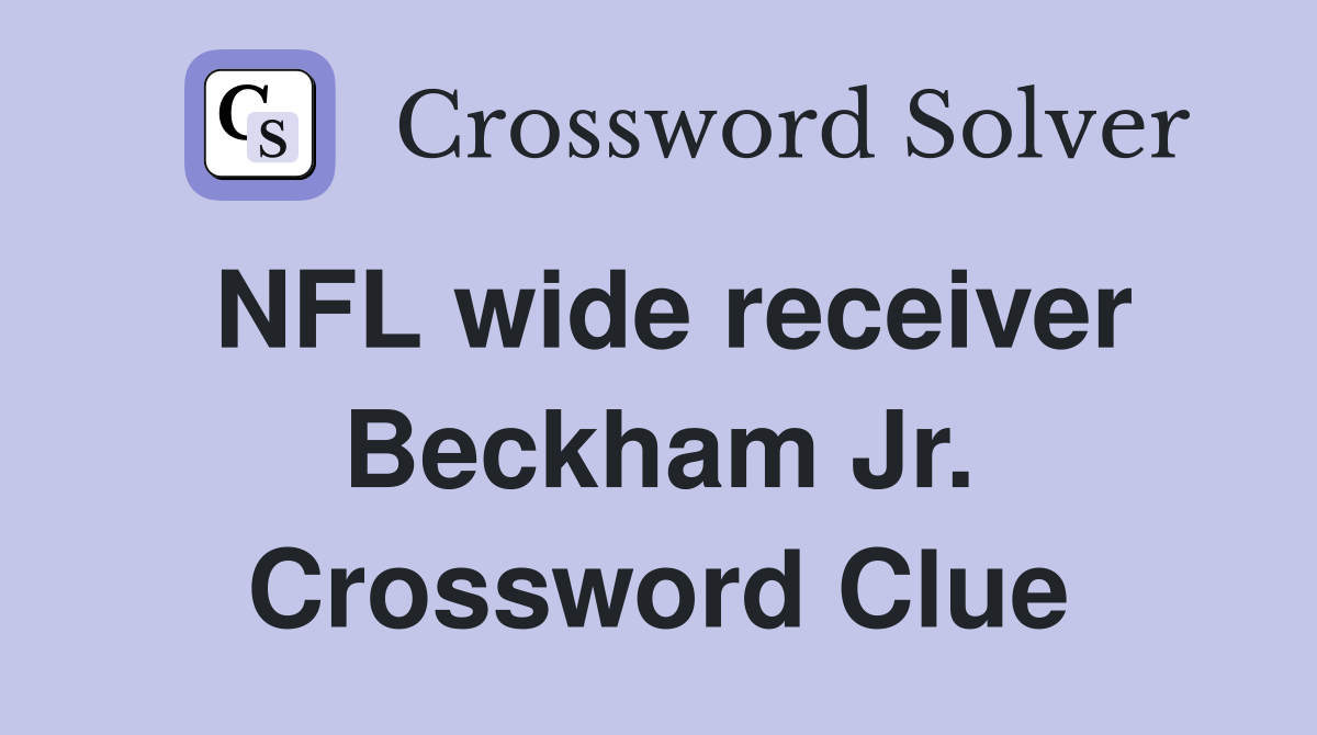NFL wide receiver Beckham Jr. Crossword Clue
