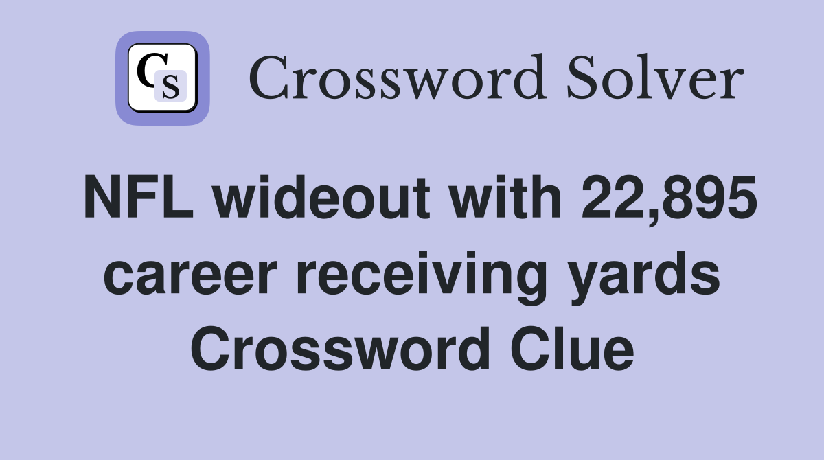 NFL wideout with 22,895 career receiving yards Crossword Clue