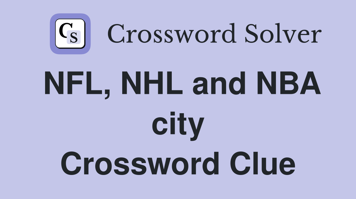 NFL, NHL and NBA city Crossword Clue