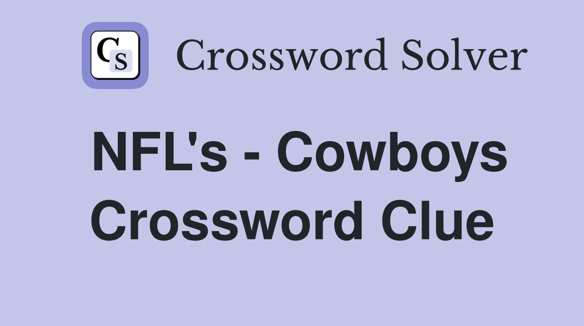 NFL's - Cowboys Crossword Clue