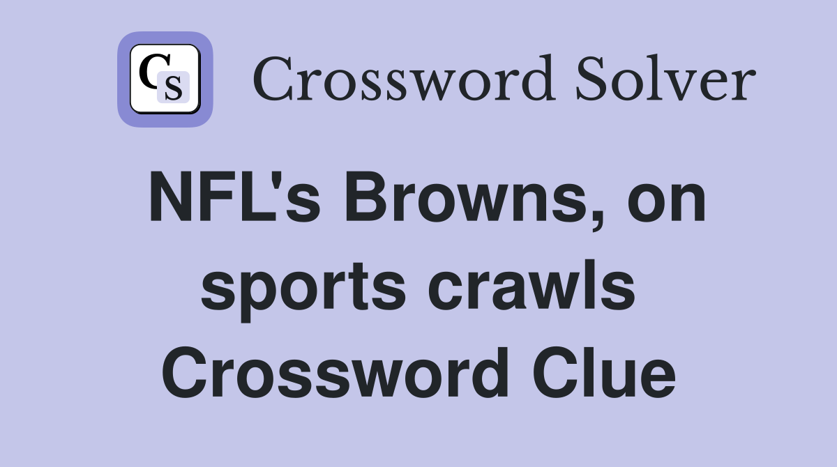 NFL's Browns, on sports crawls Crossword Clue