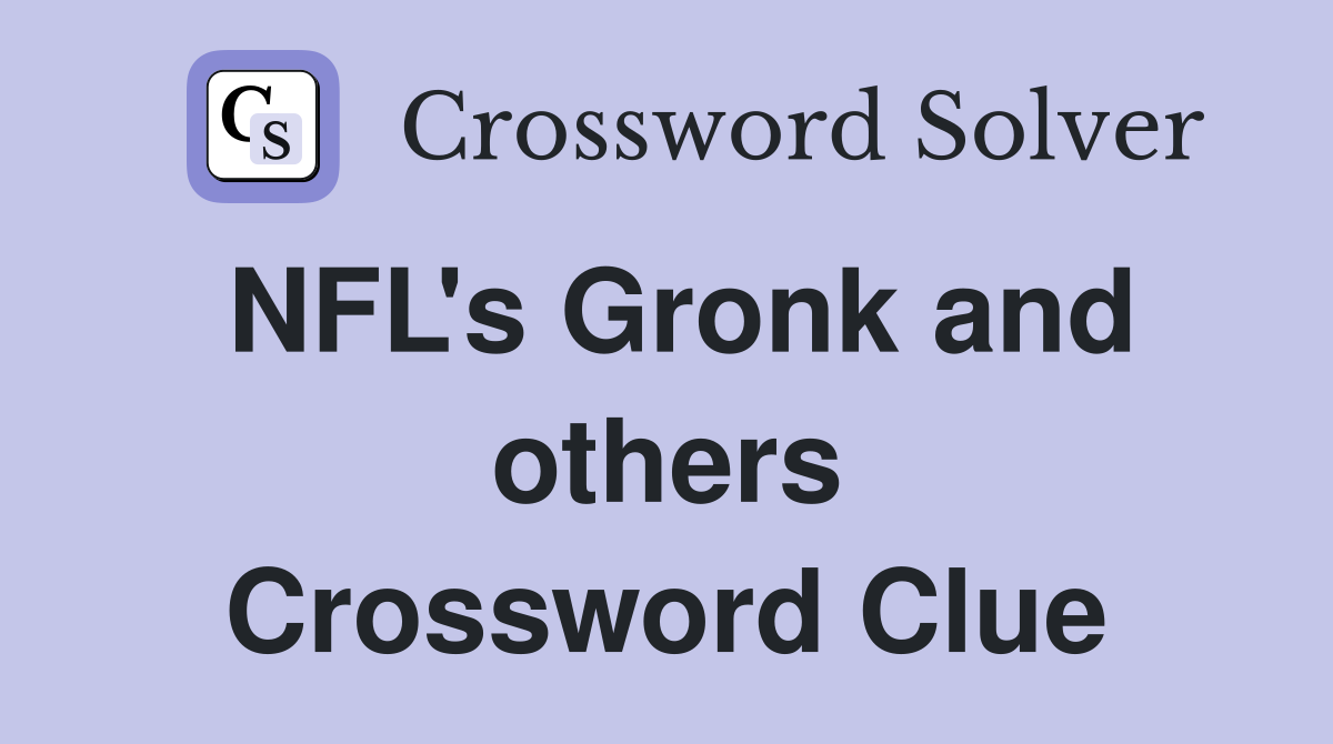 NFL's Gronk and others Crossword Clue