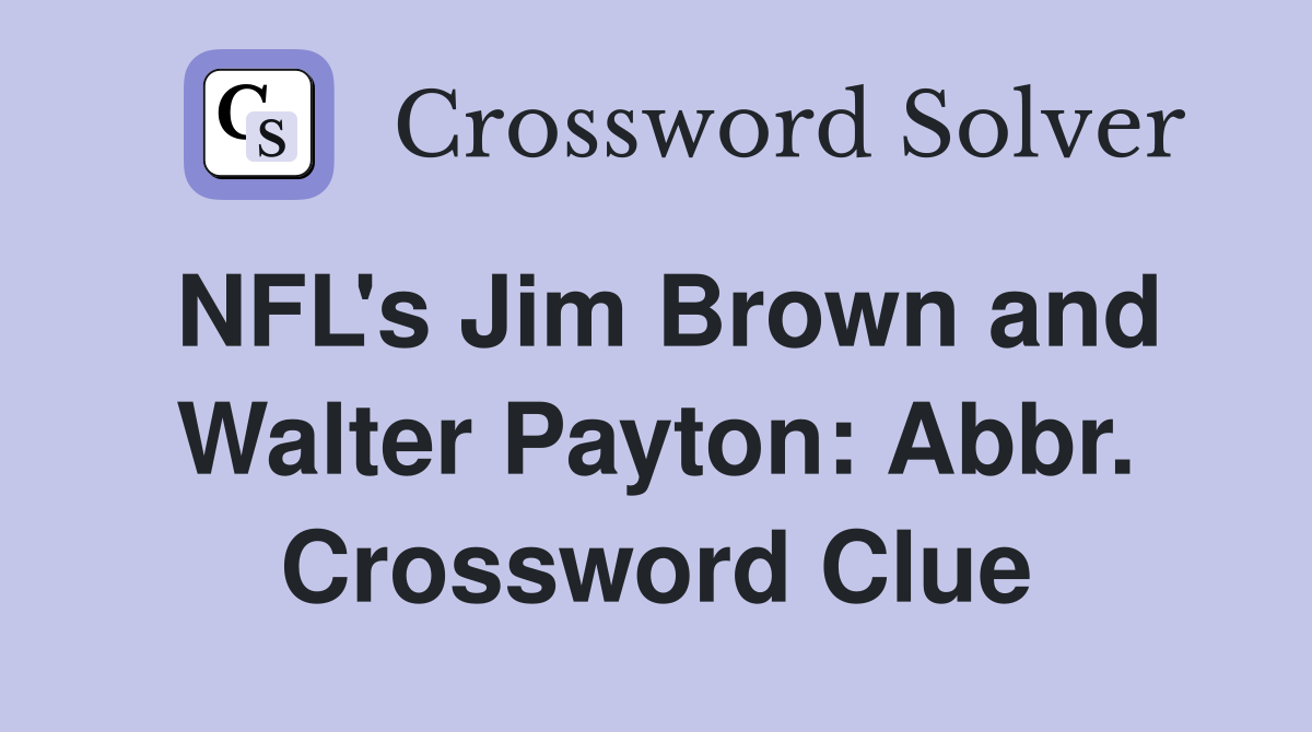 NFL's Jim Brown and Walter Payton: Abbr. Crossword Clue