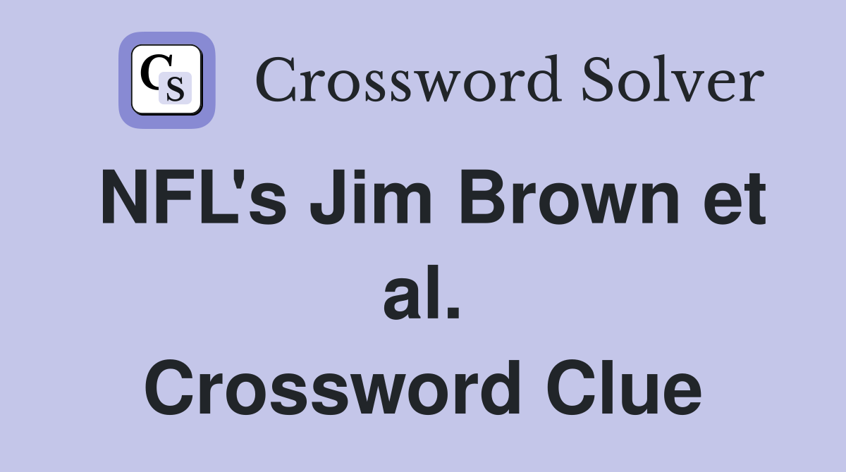 NFL's Jim Brown et al. Crossword Clue