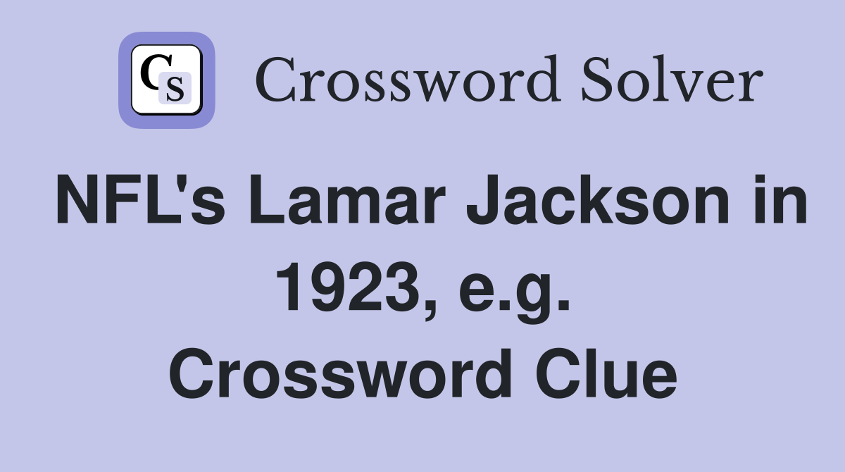 NFL's Lamar Jackson in 1923, e.g. Crossword Clue