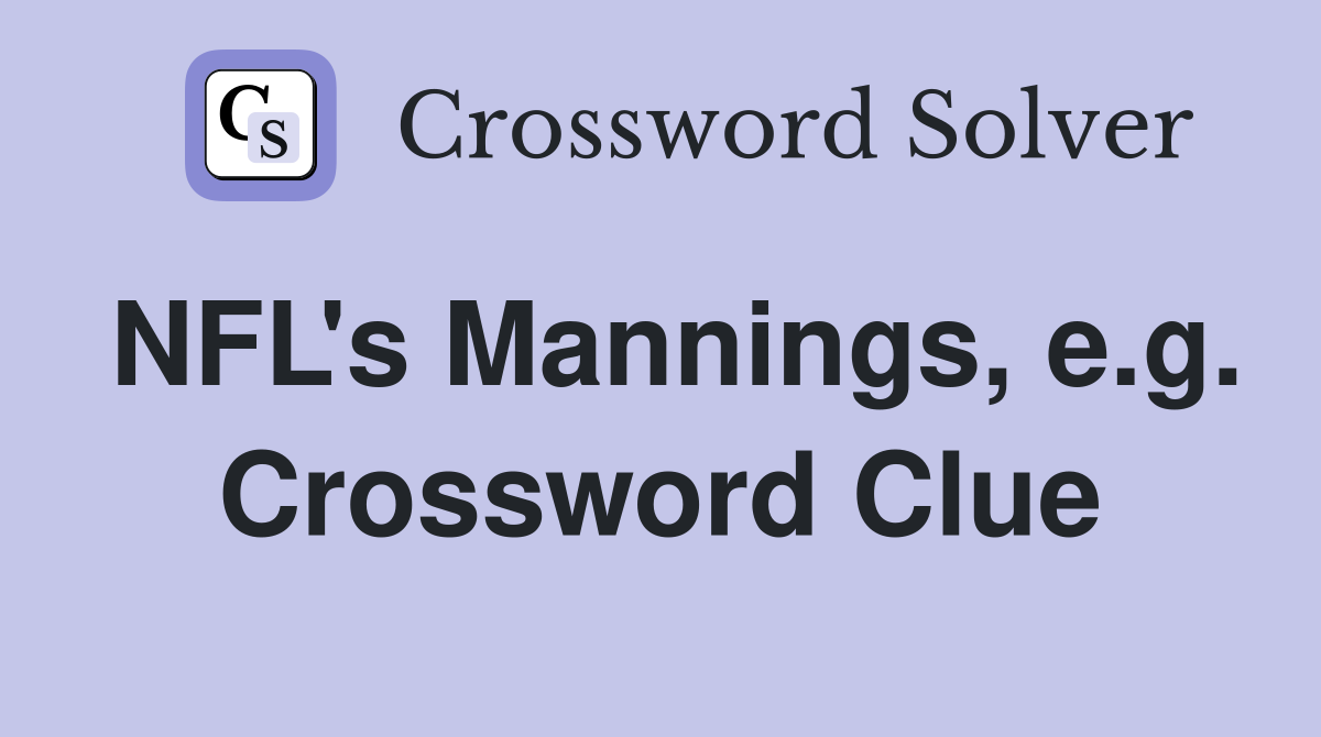 NFL's Mannings, e.g. Crossword Clue