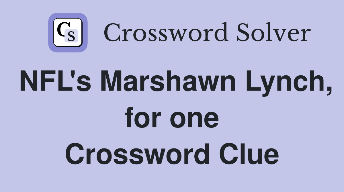 NFL's Marshawn Lynch, for one Crossword Clue