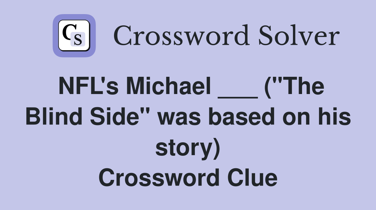 NFL's Michael ___ ("The Blind Side" was based on his story) Crossword Clue