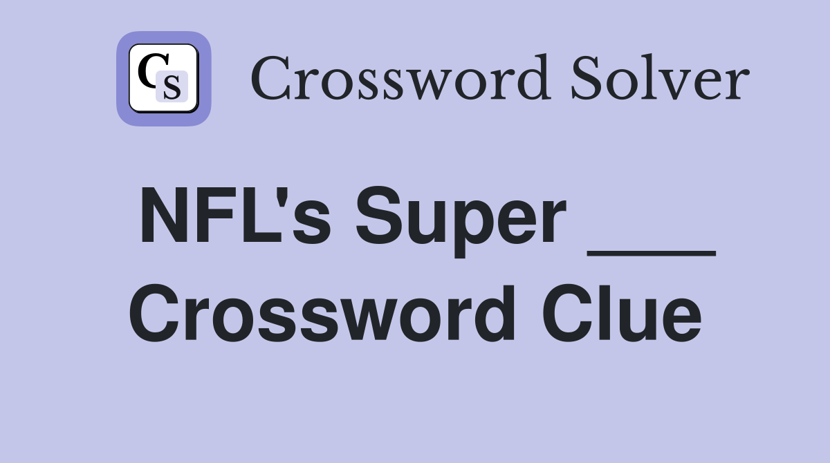 NFL's Super ___ Crossword Clue