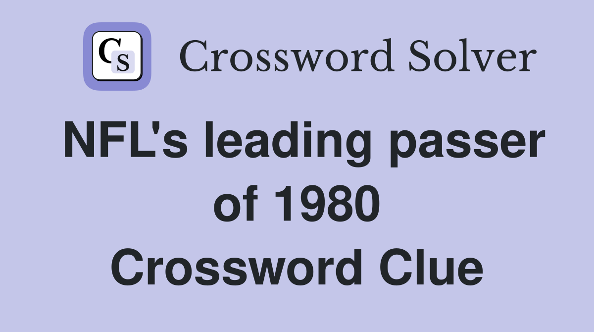 NFL's leading passer of 1980 Crossword Clue