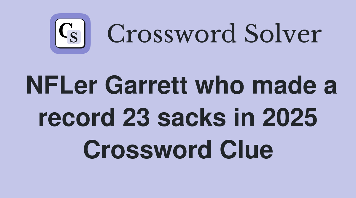 NFLer Garrett who made a record 23 sacks in 2025 Crossword Clue