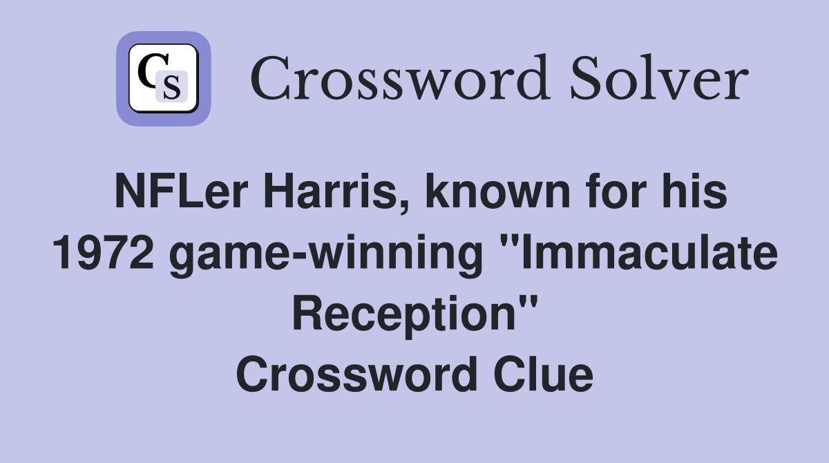 NFLer Harris, known for his 1972 game-winning "Immaculate Reception" Crossword Clue