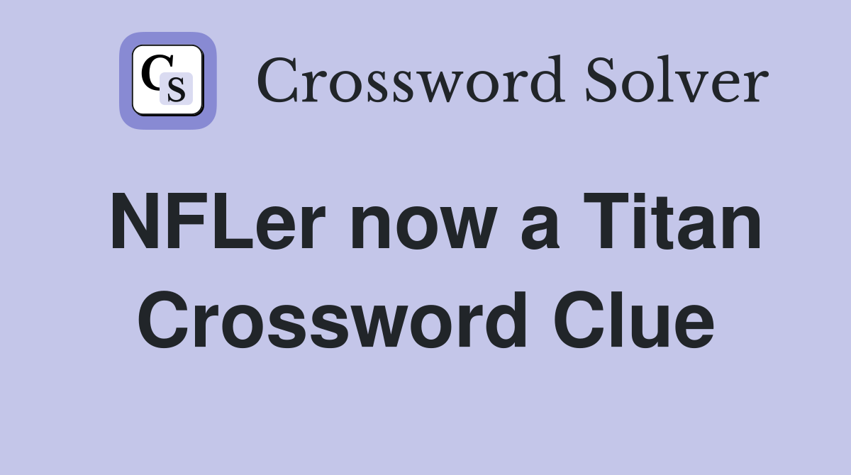 NFLer now a Titan Crossword Clue