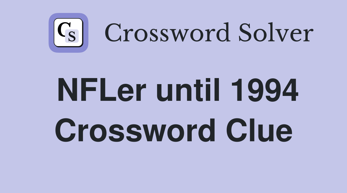 NFLer until 1994 Crossword Clue