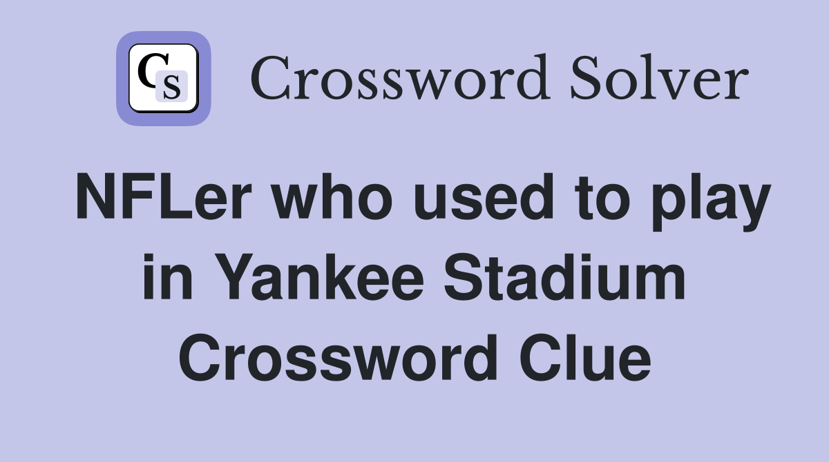 NFLer who used to play in Yankee Stadium Crossword Clue