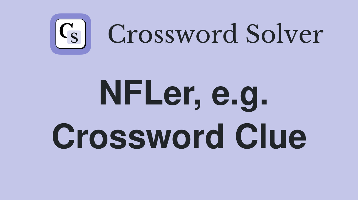 NFLer, e.g. Crossword Clue