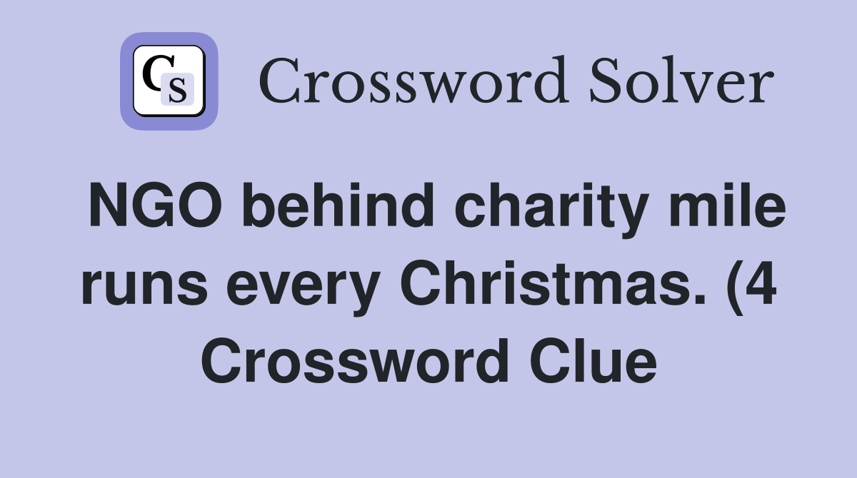 NGO behind charity mile runs every Christmas (4) Crossword Clue NGO behind charity mile runs every Christmas (4) Crossword Clue