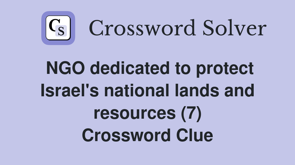 NGO dedicated to protect Israel's national lands and resources (7) Crossword Clue