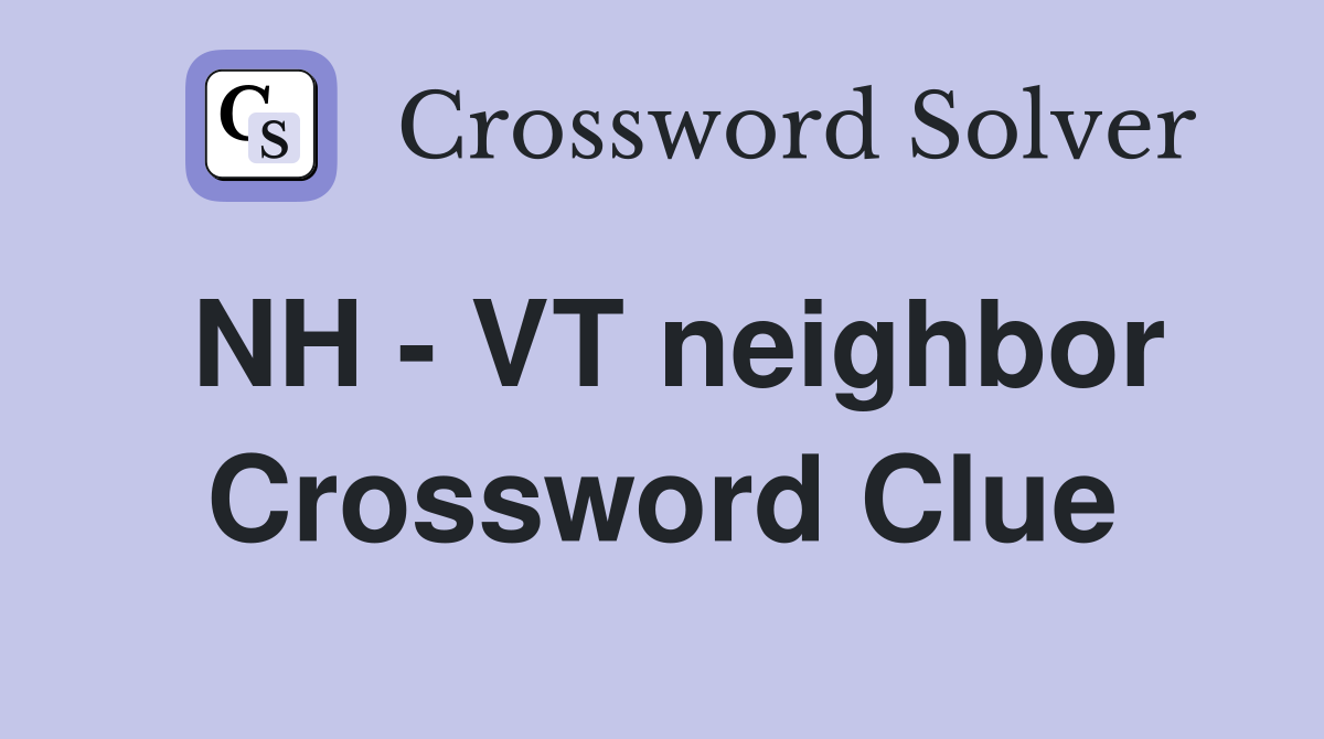 NH - VT neighbor Crossword Clue