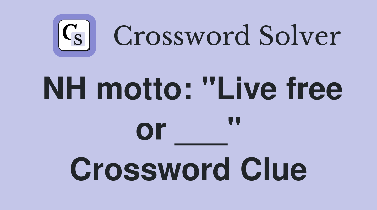 NH motto: "Live free or ___" Crossword Clue