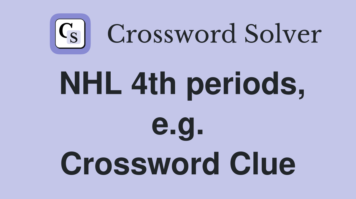 NHL 4th periods, e.g. Crossword Clue