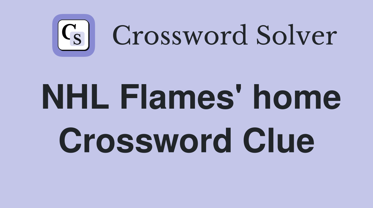 NHL Flames' home Crossword Clue