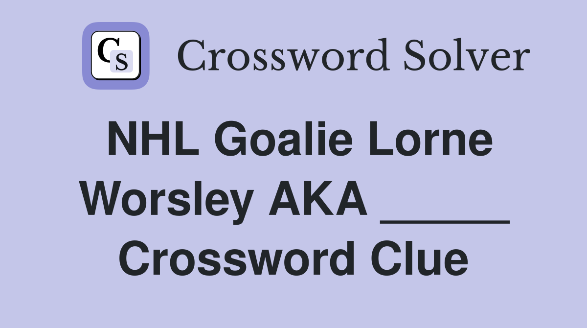 NHL Goalie Lorne Worsley AKA _____ Crossword Clue