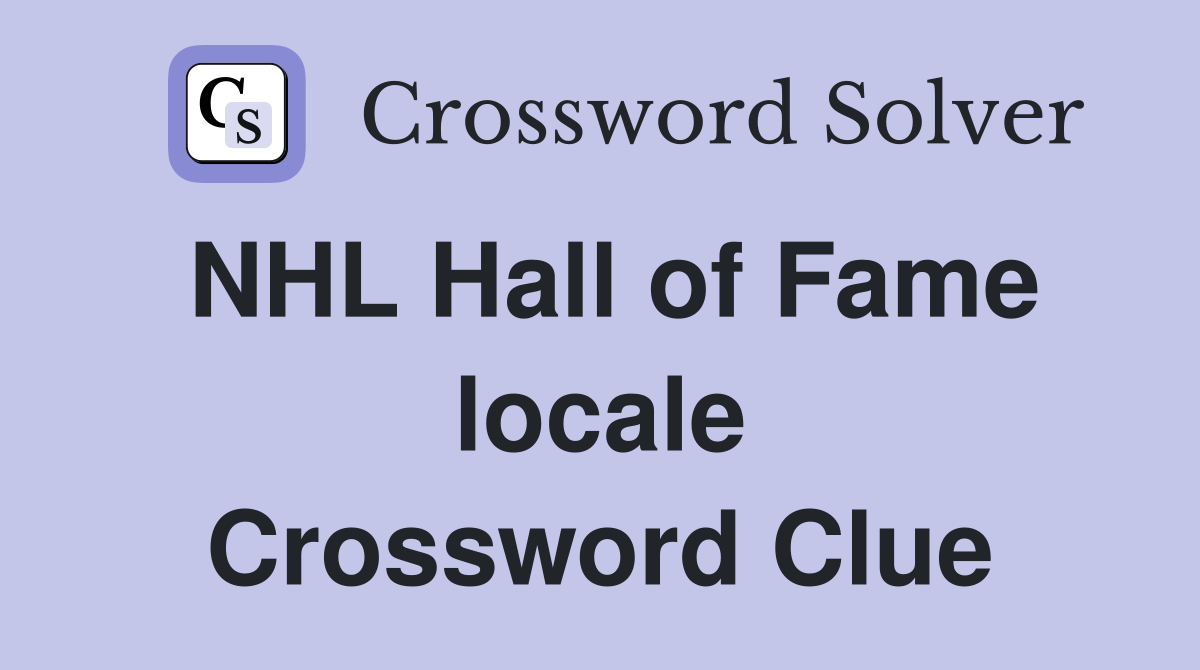 NHL Hall of Fame locale Crossword Clue