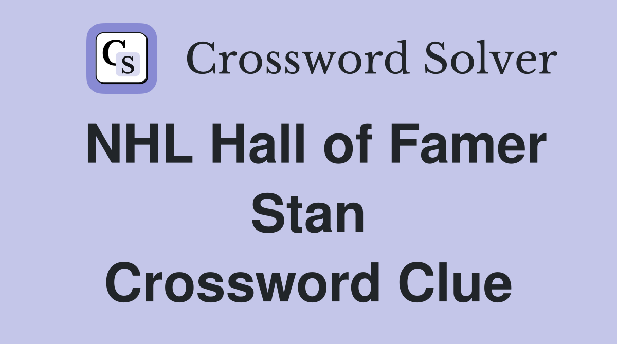 NHL Hall of Famer Stan Crossword Clue