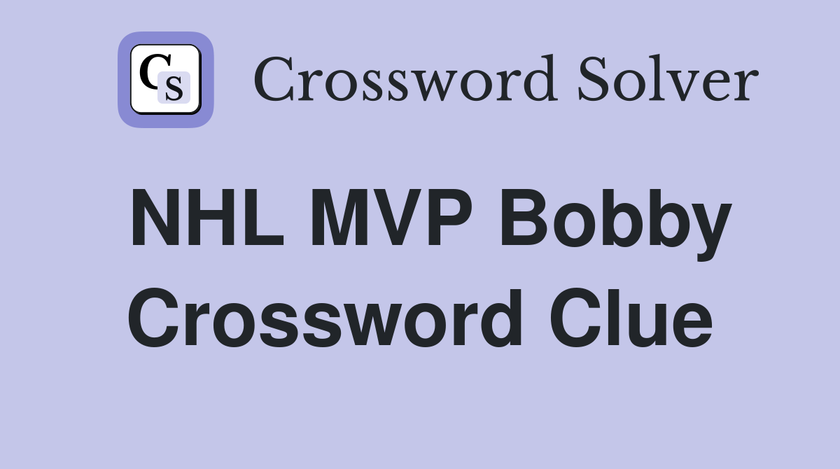 NHL MVP Bobby Crossword Clue
