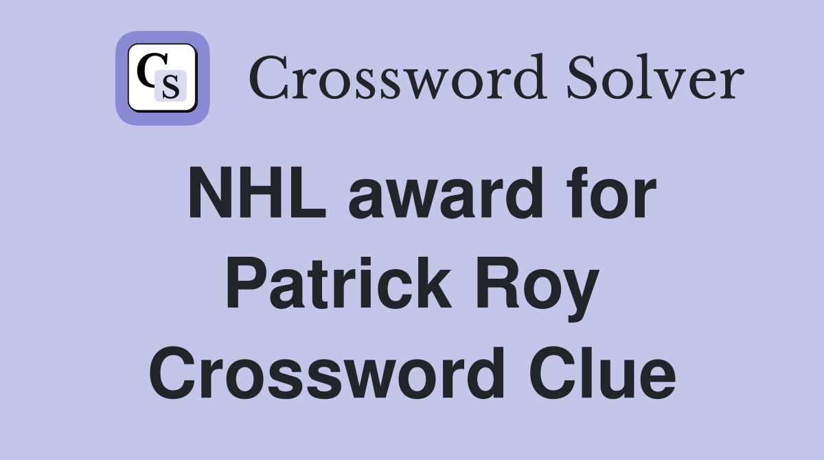 NHL award for Patrick Roy Crossword Clue