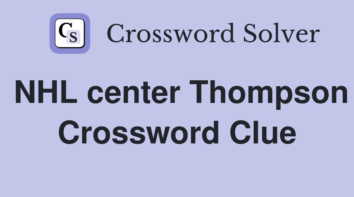 NHL center Thompson Crossword Clue