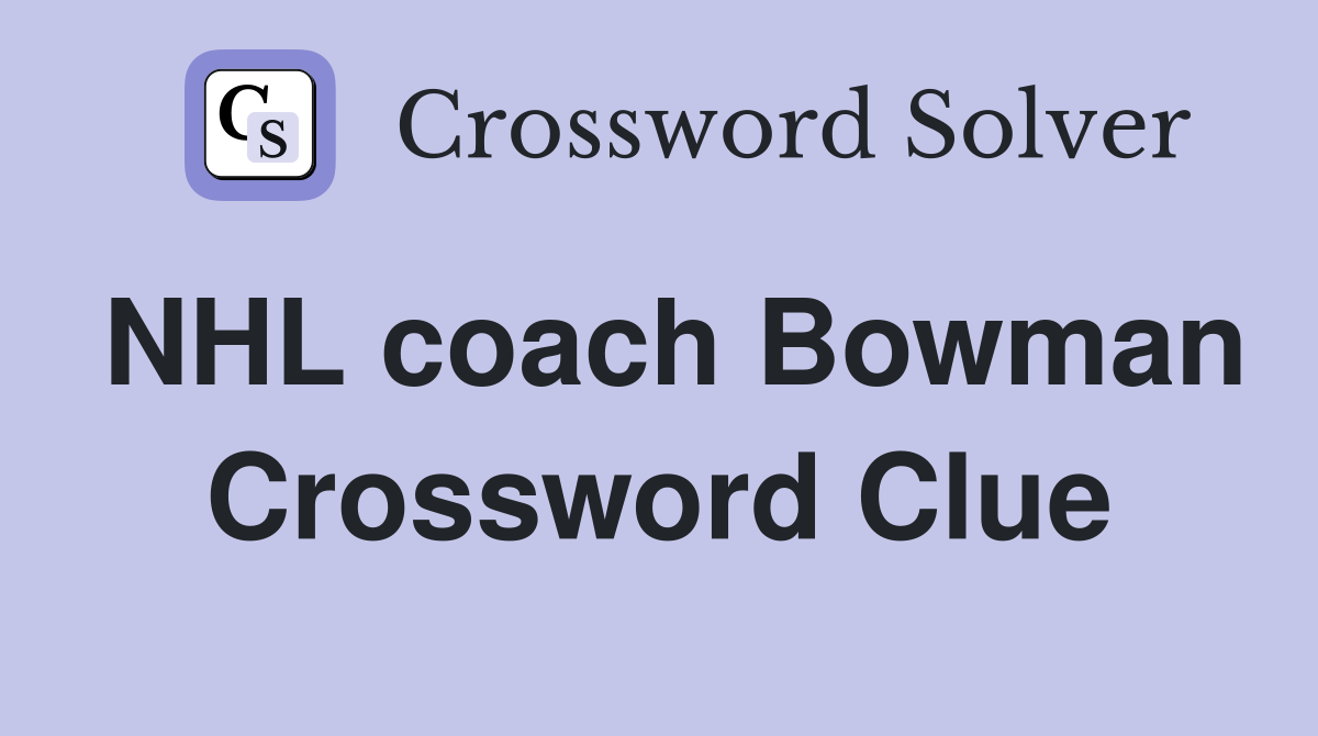 NHL coach Bowman Crossword Clue