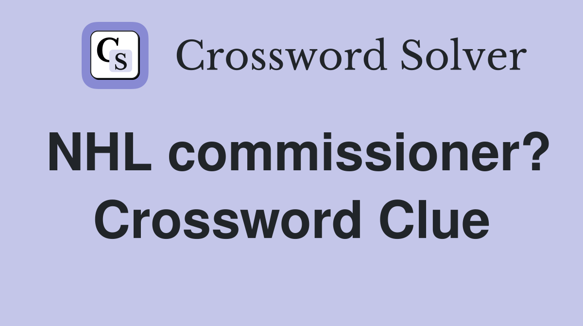 NHL commissioner? Crossword Clue