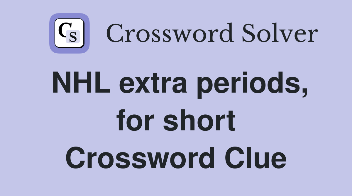 NHL extra periods, for short Crossword Clue