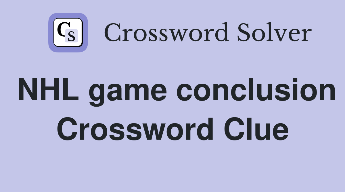 NHL game conclusion Crossword Clue