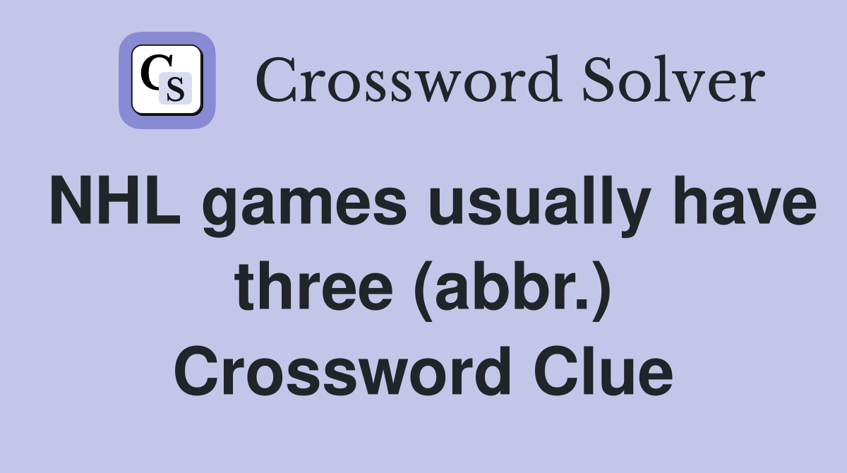NHL games usually have three (abbr.) Crossword Clue