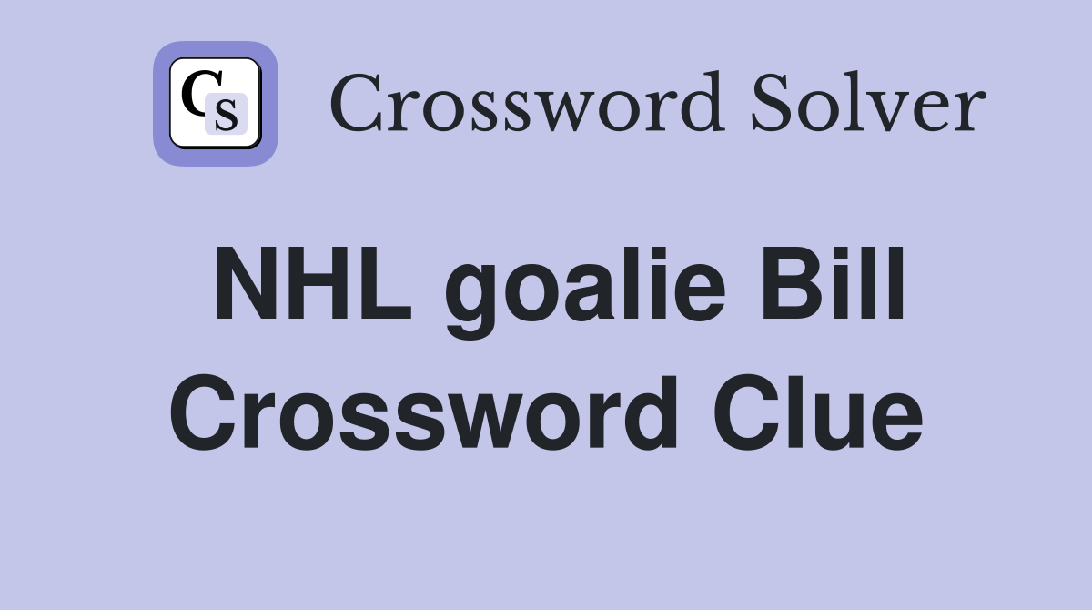 NHL goalie Bill Crossword Clue