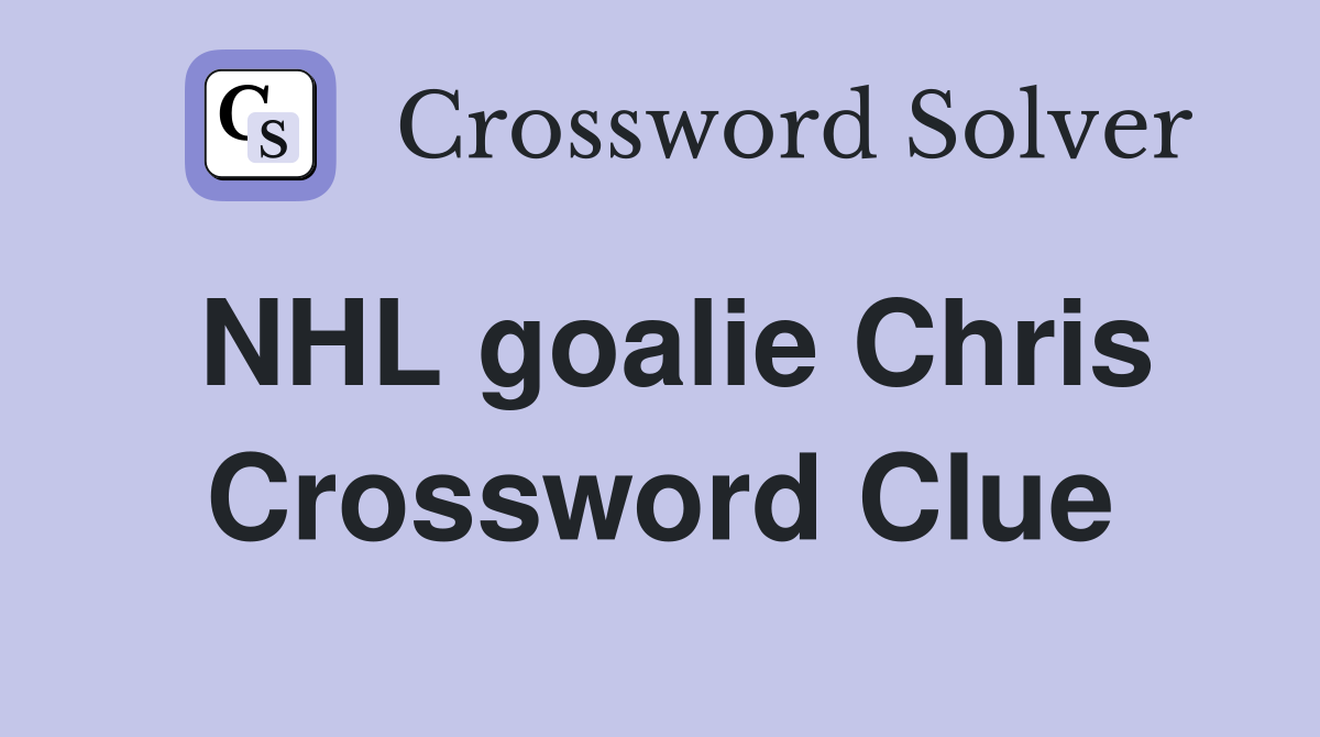 NHL goalie Chris Crossword Clue