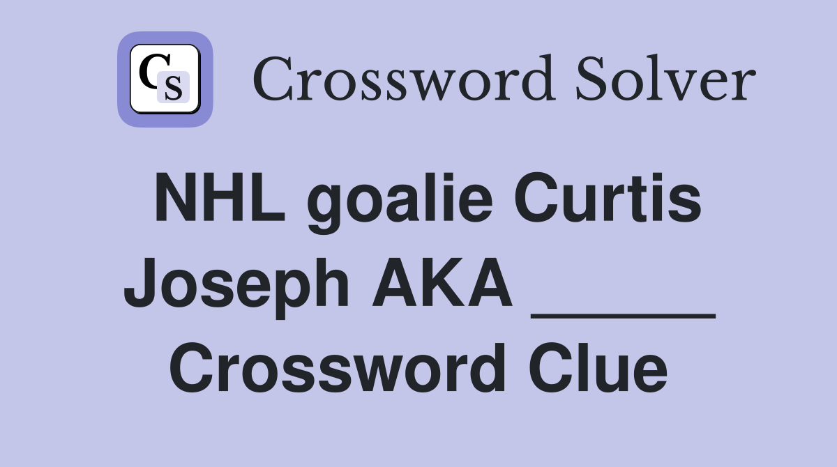 NHL goalie Curtis Joseph AKA _____ Crossword Clue